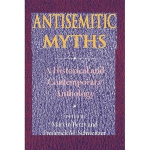 Antisemitic Myths: A Historical and Contemporary Anthology -- Marvin Perry
